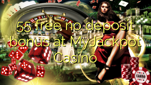 55 membebaskan ada bonus deposit dalam MyJackpot Casino