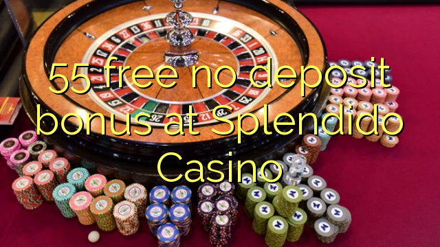 55 free no deposit bonus at Splendido Casino