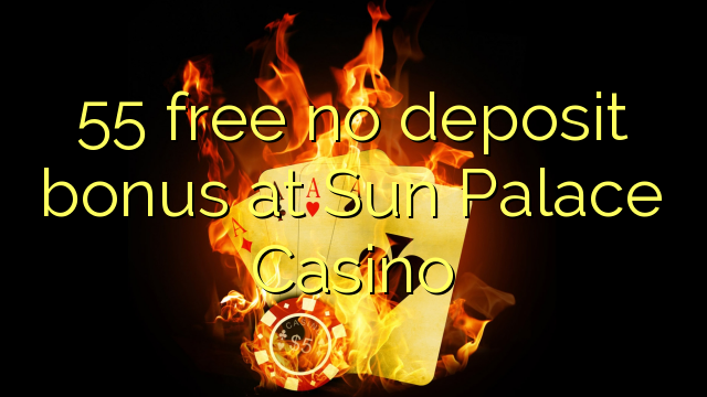 55 uvolnit žádný bonus vklad na Sun Palace Casino