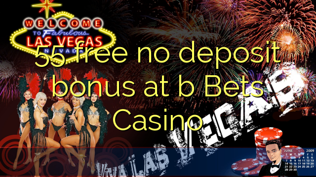 Ang 55 libre nga walay deposit nga bonus sa b Bets Casino