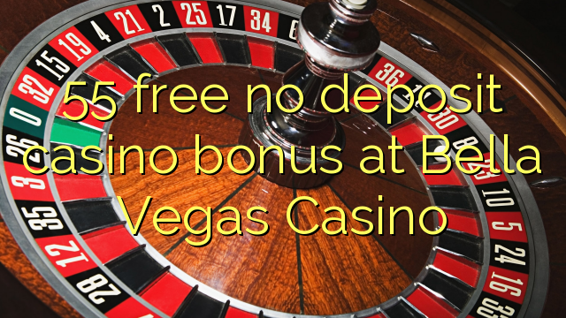 55 bonus deposit kasino gratis di Kasino Bella Vegas