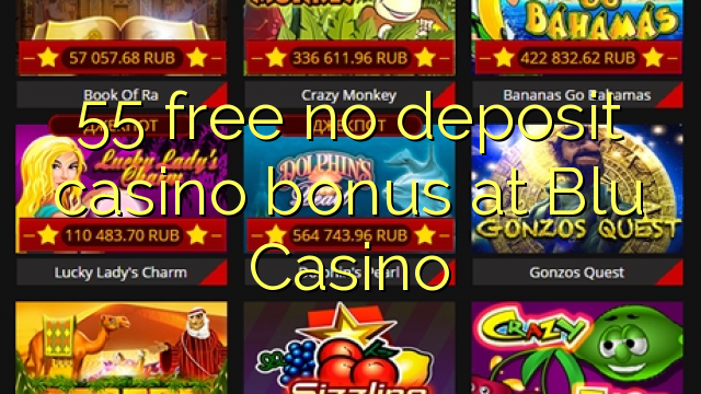 55 membebaskan tiada bonus kasino deposit di Blu Casino
