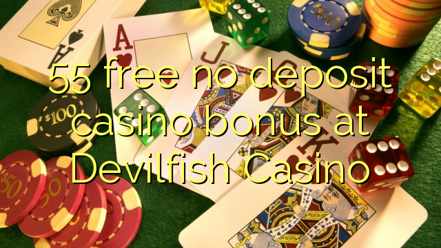 55 free no deposit casino bonus at Devilfish Casino