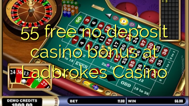 55 free no deposit casino bonus at Ladbrokes Casino