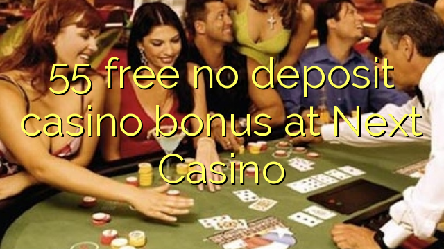 55 free no deposit casino bonus at Next Casino