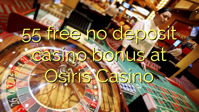55 free no deposit casino bonus at Osiris Casino