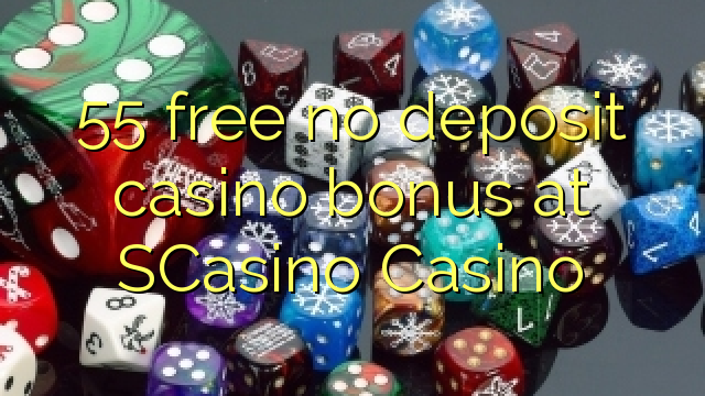 55 free no deposit casino bonus at SCasino 