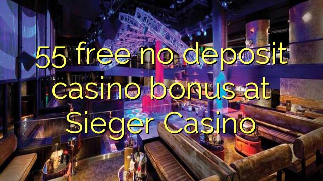 55 free no deposit casino bonus at Sieger Casino