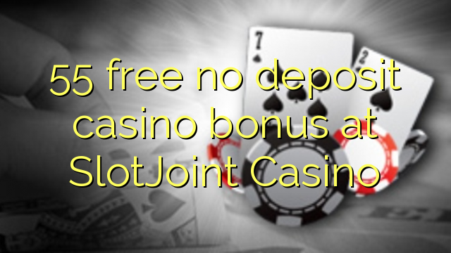 55 free no deposit casino bonus at SlotJoint Casino