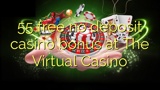 55 δωρεάν χωρίς μπόνους κατάθεσης χαρτοπαικτικών λεσχών στο Virtual Casino
