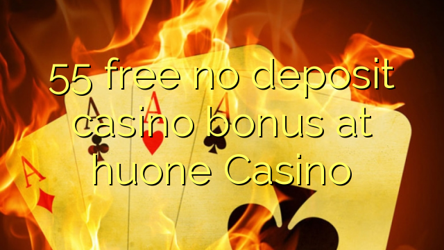 55 free no deposit casino bonus at huone Casino
