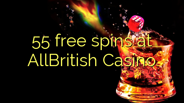 55 free spins at AllBritish Casino 55 free spins at AllBritish Casino