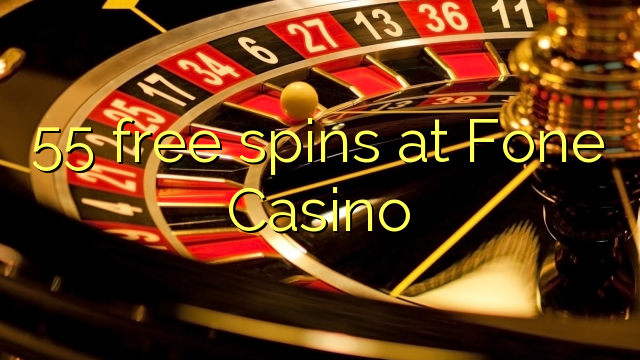 55 უფასო ტრიალებს at Fone Casino