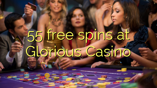 55 frije Spins by Glorious Casino