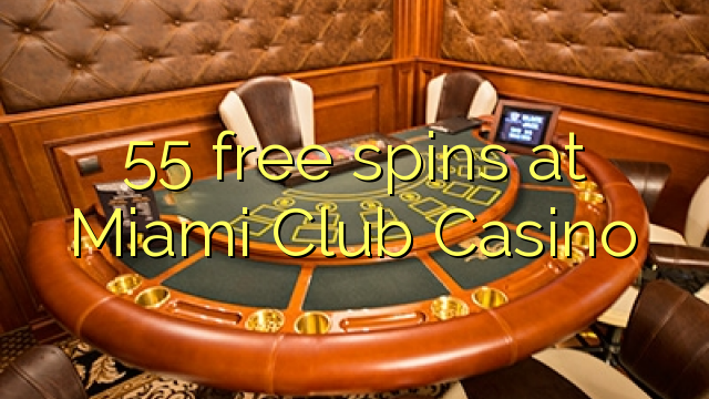55 free spins sa Miami Club Casino