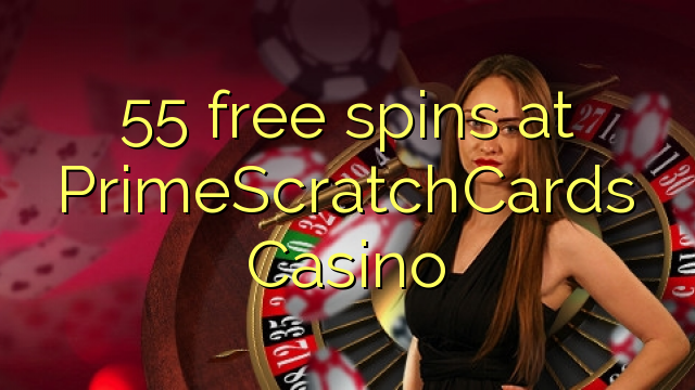 55 rrotullime falas në PrimeScratchCards Casino