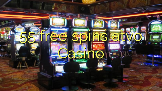 55 free spins atvo Casino