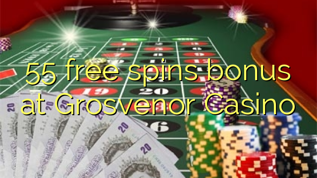 Grosvenor Casinoの55無料スピンボーナス