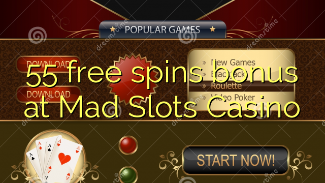 55 free spins bonus at Mad Slots Casino