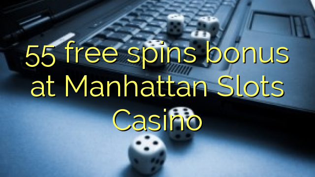 55-asgaidh spins bònas aig Manhattan Slots Casino