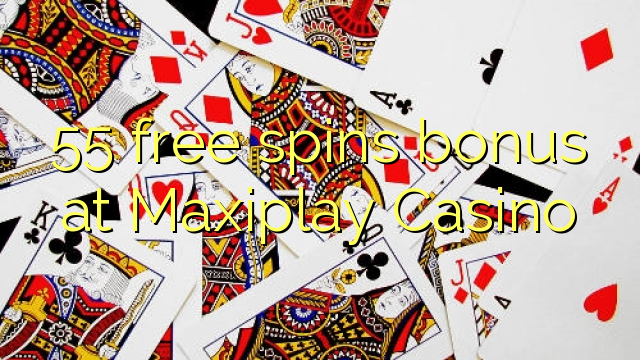 55 free spins bonus sa Maxiplay Casino