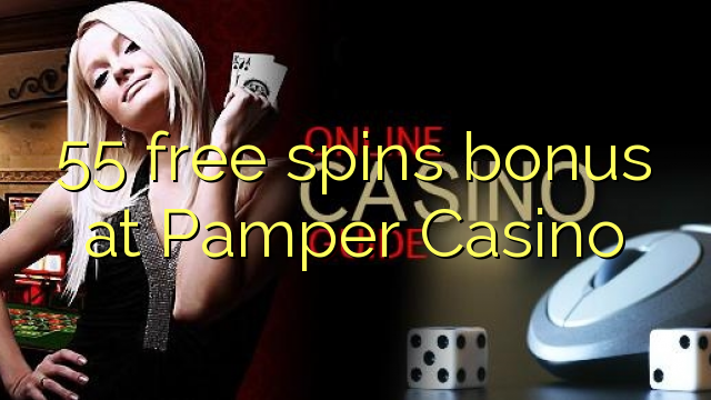 Ang 55 free spins bonus sa Pamper Casino