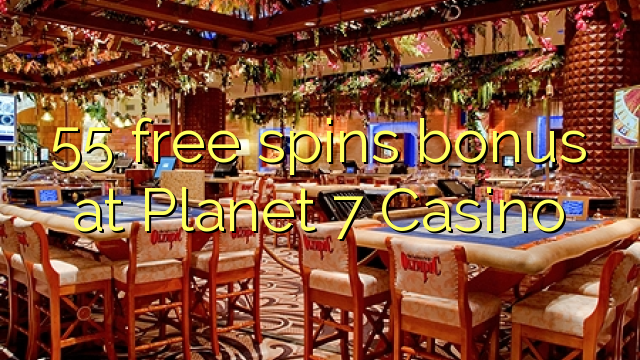 Bonus 55-a besplatno pokreće Casino Planet 7