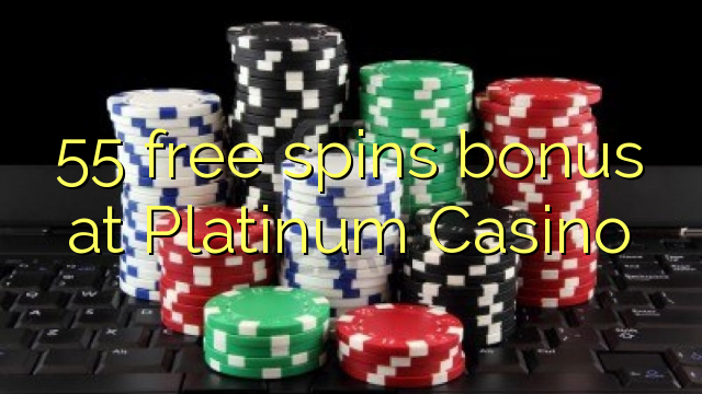 55在Platinum Casino免费旋转奖励