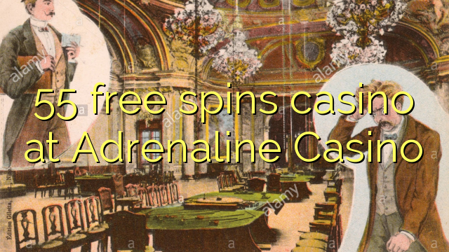 55 free spins casino at Adrenaline Casino