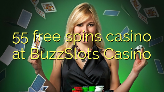 55 free spins casino at BuzzSlots Casino