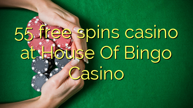 55 free spins casino at House Of Bingo Casino