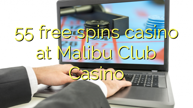 55 free casino sa Malibu Club Casino