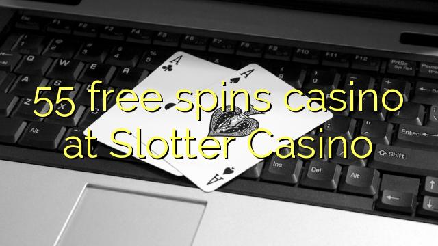 55 ຟຣີຫມຸນ casino ຢູ່ Slotter Casino