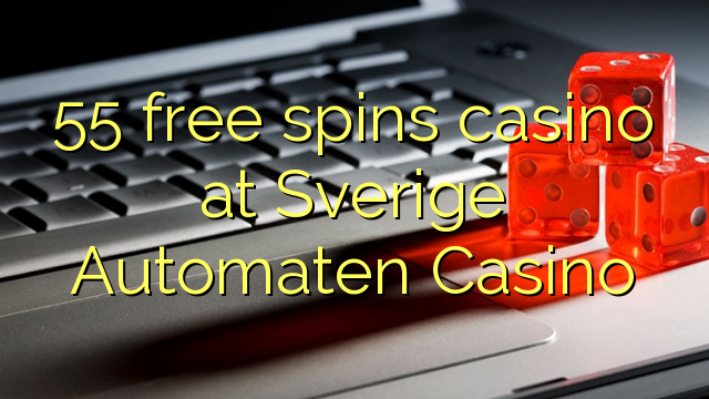 55 gratis spins casino in Sverige Automaten Casino