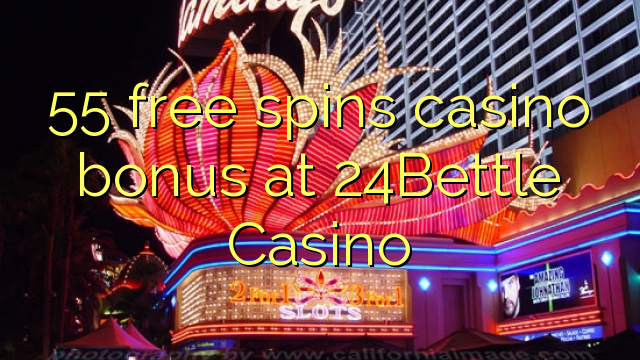 55 free spins casino bonus at 24Bettle Casino