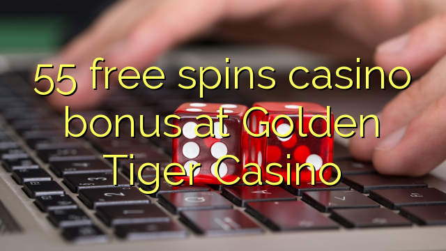 55 free inā Casino bonus i Golden Tiger Casino