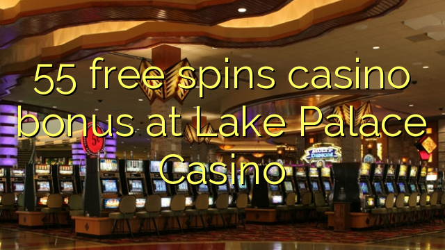 55 ຟຣີຫມຸນຄາສິໂນຢູ່ Lake Palace Casino