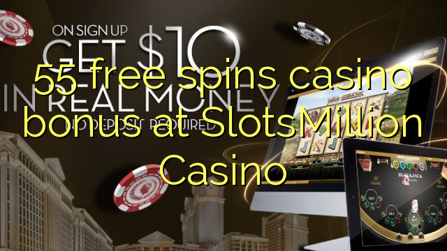 55 free spins casino bonus at SlotsMillion Casino