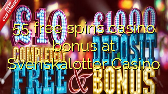 55 free spins casino bonus at Svenskalotter Casino