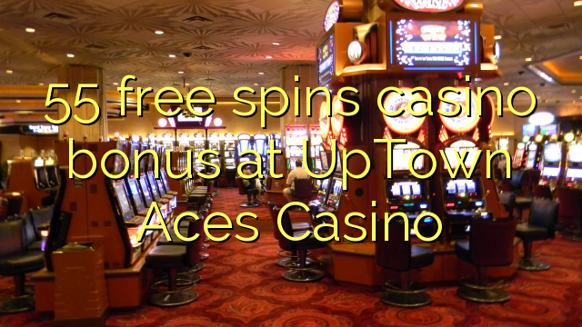 55 besplatno okreće casino bonus u UpTown Aces Casino