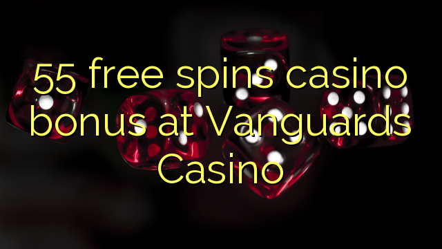 Vanguards Casino-da 55 pulsuz casino casino bonusu