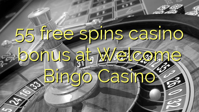 55 lirë vishet bonus kazino në Welcome Bingo Casino