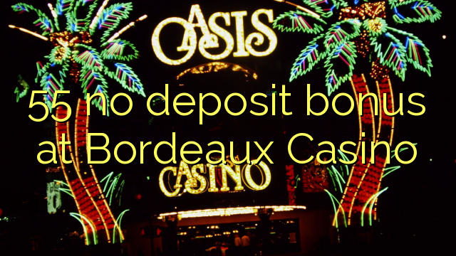 55 no deposit bonus at  Bordeaux Casino