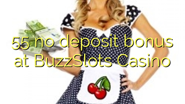 55 walang deposit bonus sa BuzzSlots Casino