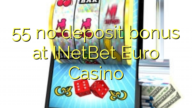 55 gjin opslachbonus by INetBet Euro Casino