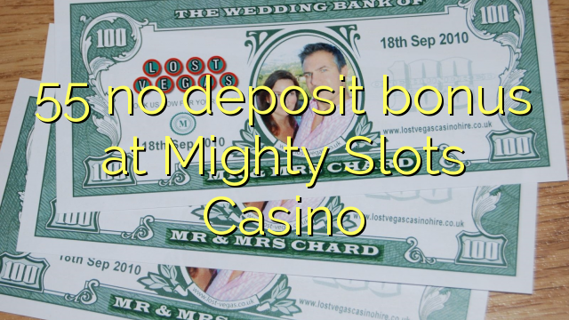 55 no deposit bonus at Mighty Slots Casino