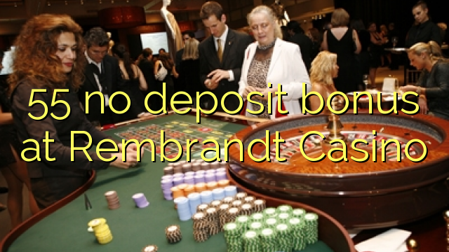 55 sen bonos de depósito no Casino de Rembrandt