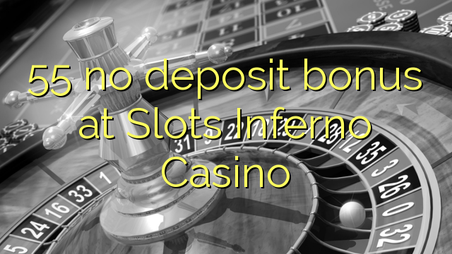 55 uyalar Inferno Casino hech depozit bonus