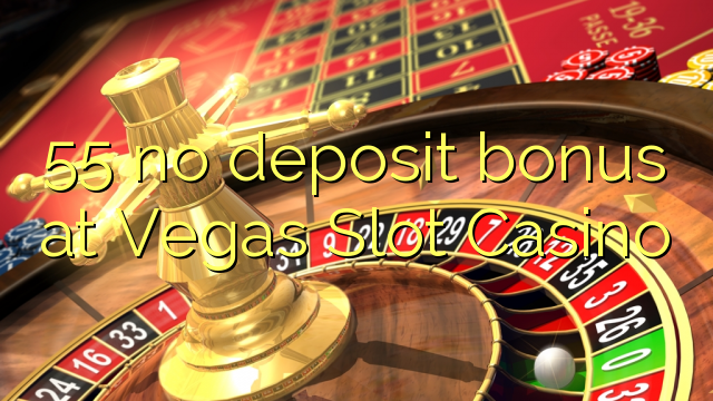Ang 55 walay deposit bonus sa Vegas Slot Casino
