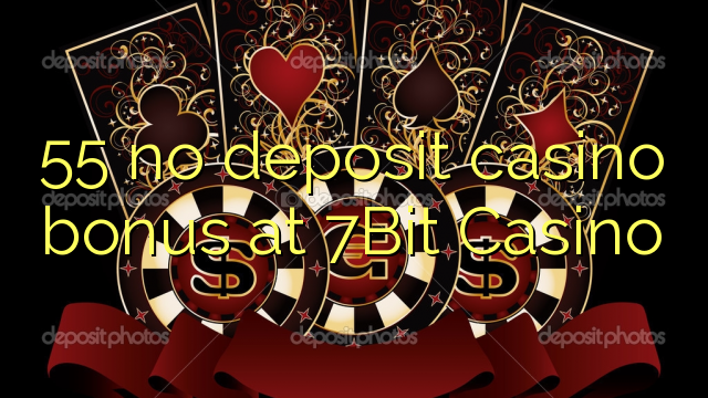 55 7Bit Casino hech depozit kazino bonus
